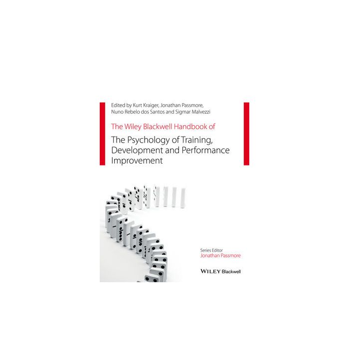 The Wiley Blackwell Handbook of the Psychology of Training, Development, and Performance Improvement Kraiger Kurt; Passmore Jonathan; Rebelo dos Santos Nuno; Malvezzi Sigmar Wiley - Blackwell 9781118737019 The Wiley Blackwell Handbook of the Psychology of Training, Development, and Performance Improvement Kraiger Kurt; Passmore Jonathan; Rebelo dos Santos Nuno; Malvezzi Sigmar Wiley - Blackwell 9781118737019