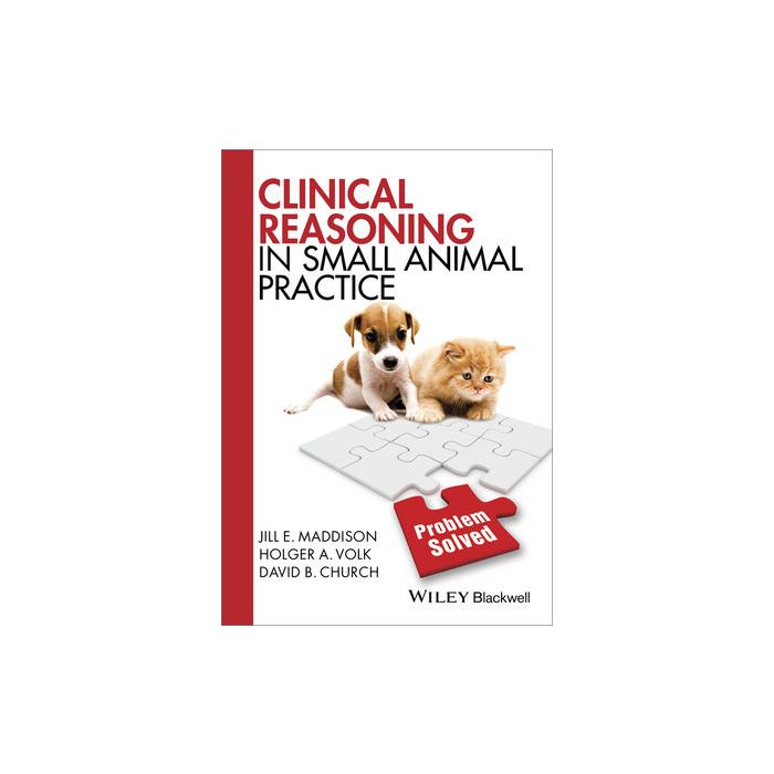Clinical Reasoning in Small Animal Practice  Maddison Jill E.; Volk Holger A.; Church David B.  Wiley - Blackwell  9781118741757