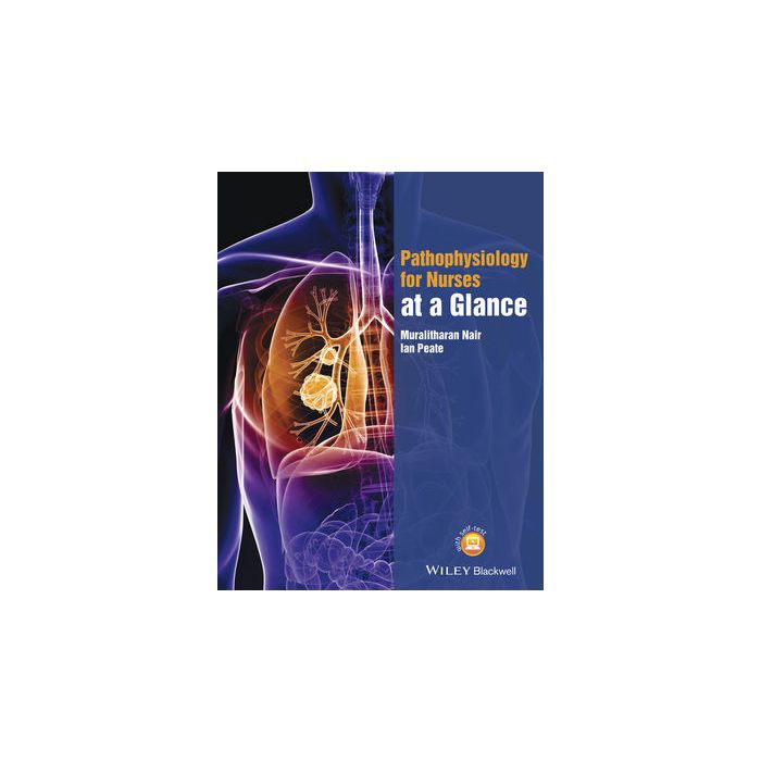 Pathophysiology for Nurses at a Glance Nair Muralitharan; Peate Ian Wiley - Blackwell 9781118746066 Pathophysiology for Nurses at a Glance Nair Muralitharan; Peate Ian Wiley - Blackwell 9781118746066