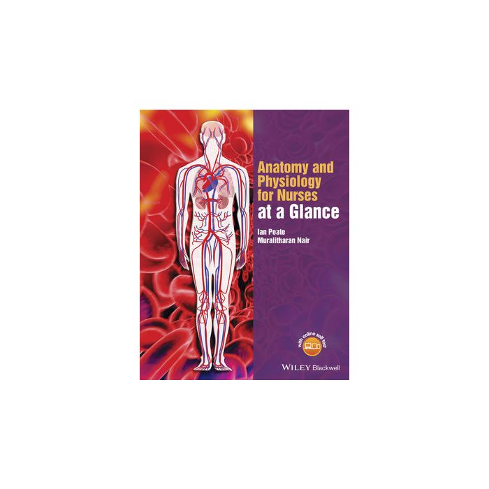 Anatomy and Physiology for Nurses at a Glance  Peate Ian; Nair Muralitharan  Wiley - Blackwell  9781118746318