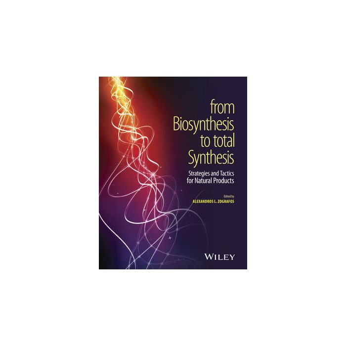 From Biosynthesis to Total Synthesis: Strategies and Tactics for Natural Products  Zografos Alexandros L.  Wiley - Blackwell  9781118751732