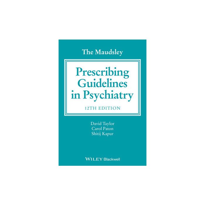 The Maudsley Prescribing Guidelines in Psychiatry, 12ed. Taylor David; Paton Carol; Kapur Shitij Wiley - Blackwell 9781118754603 The Maudsley Prescribing Guidelines in Psychiatry, 12ed. Taylor David; Paton Carol; Kapur Shitij Wiley - Blackwell 9781118754603