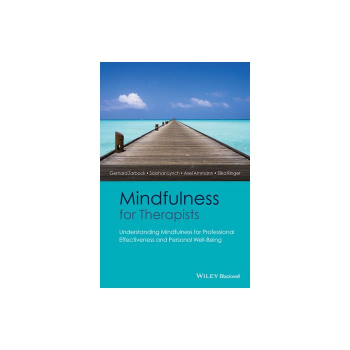 Mindfulness for Therapists: Understanding Mindfulness for Professional Effectiveness and Personal Well-Being Zarbock Gerhard; Lynch Siobhan; Ammann Axel; Ringer Silka Wiley - Blackwell 9781118760420 Mindfulness for Therapists: Understanding Mindfulness for Professional Effectiveness and Personal Well-Being Zarbock Gerhard; Lynch Siobhan; Ammann Axel; Ringer Silka Wiley - Blackwell 9781118760420
