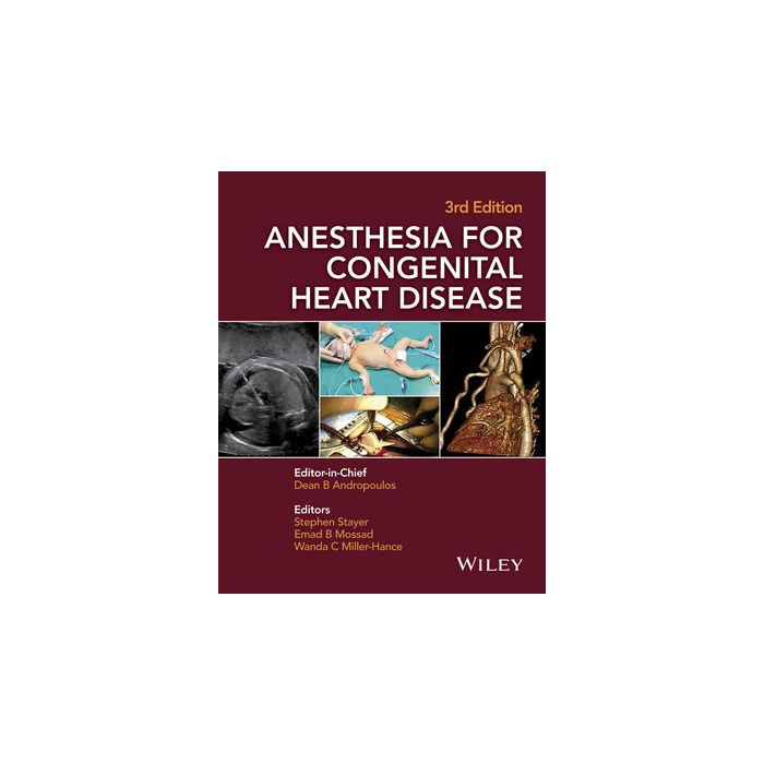 Anesthesia for Congenital Heart Disease, 3/ed.  Andropoulos Dean B.; Stayer Stephen A.; Mossad Emad B.; C. Miller-Hance Wanda  Wiley-Blackwell  9781118768259