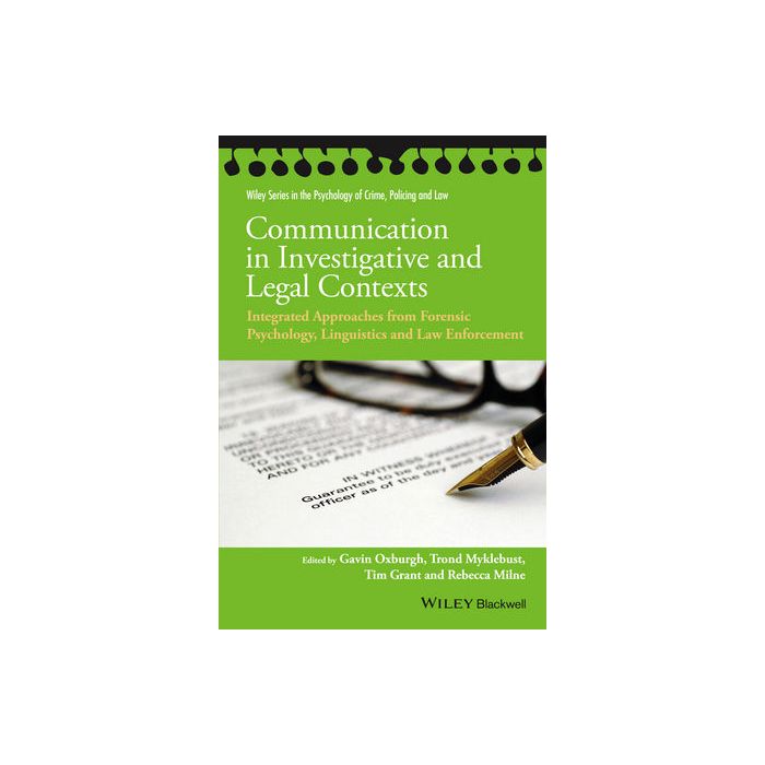 Communication in Investigative and Legal Contexts: Integrated Approaches from Forensic Psychology, Linguistics and Law Enforcement  Oxburgh Gavin; Myklebust Trond; Grant Tim; Milne Rebecca  Wiley - Blackwell  9781118769232