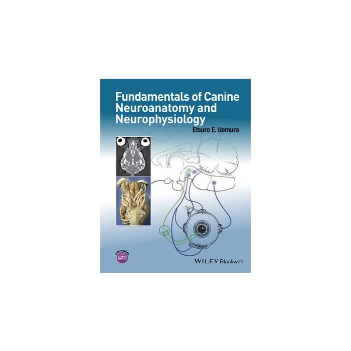 Fundamentals of Canine Neuroanatomy and Neurophysiology  Uemura Etsuro  Wiley-Blackwell  9781118771761