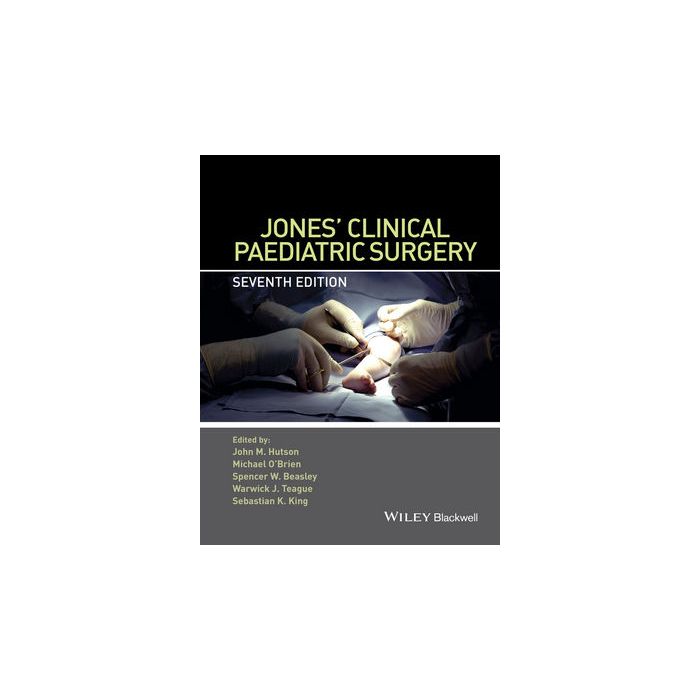 Jones' Clinical Paediatric Surgery, 7ed. Hutson John M.; O'Brien Michael; Beasley Spencer W.; Teague Warwick J.; King Sebastian K. Wiley - Blackwell 9781118777312 Jones' Clinical Paediatric Surgery, 7ed. Hutson John M.; O'Brien Michael; Beasley Spencer W.; Teague Warwick J.; King Sebastian K. Wiley - Blackwell 9781118777312