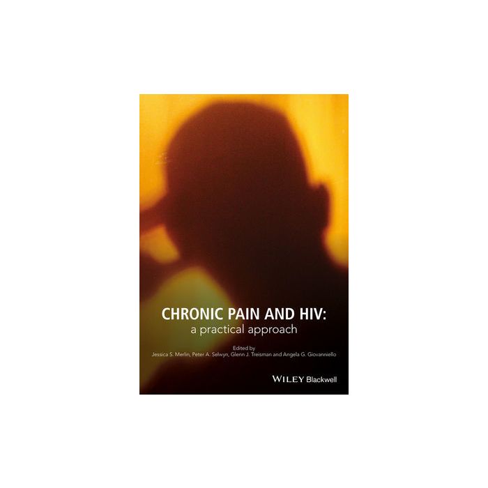 Chronic Pain and HIV: A Practical Approach Merlin Jessica; Selwyn Peter; Treisman Glenn Wiley - Blackwell 9781118777411 Chronic Pain and HIV: A Practical Approach Merlin Jessica; Selwyn Peter; Treisman Glenn Wiley - Blackwell 9781118777411