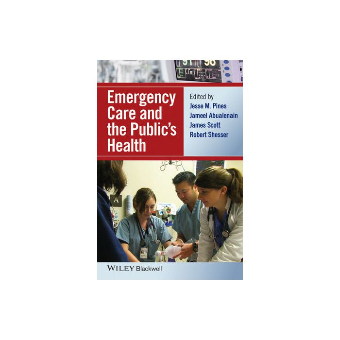 Emergency Care and the Public's Health  Pines Jesse M.; Abualenain Jameel; Scott James; Shesser Robert  Wiley - Blackwell  9781118779804 Emergency Care and the Public's Health  Pines Jesse M.; Abualenain Jameel; Scott James; Shesser Robert  Wiley - Blackwell  9781118779804