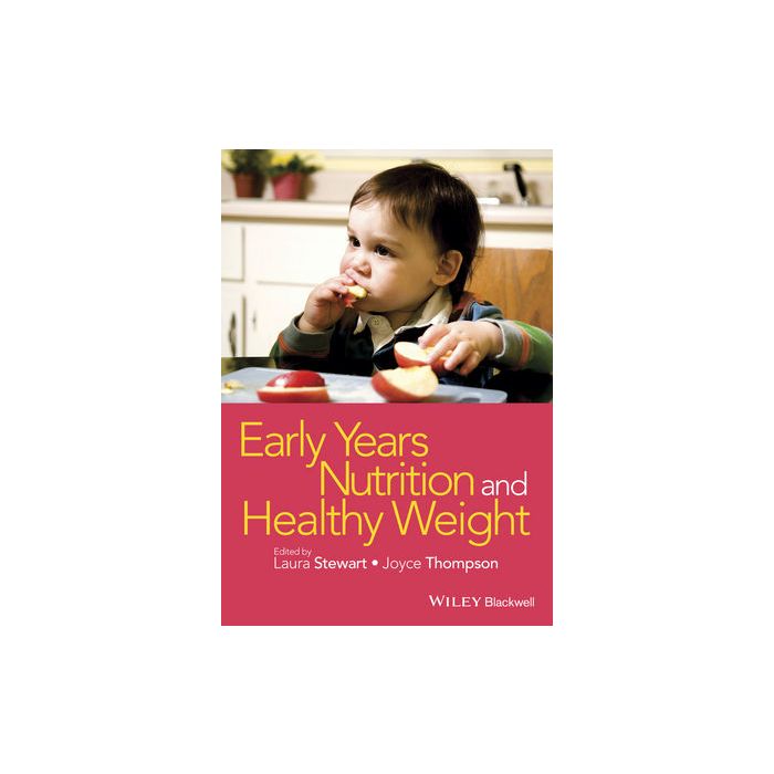 Early Years Nutrition and Healthy Weight  Stewart Laura; Thompson Joyce  Wiley - Blackwell  9781118792445