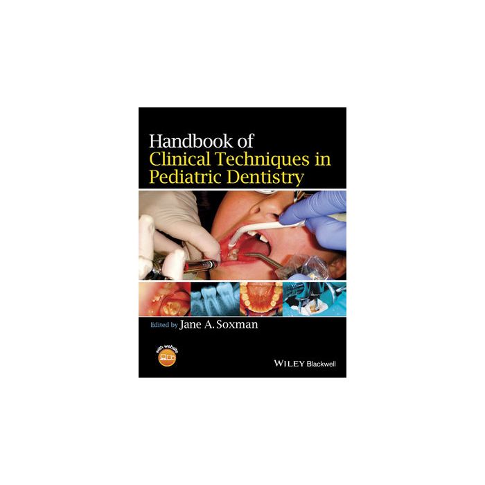 Handbook of Clinical Techniques in Pediatric Dentistry Soxman Jane A. Wiley - Blackwell 9781118792698 Handbook of Clinical Techniques in Pediatric Dentistry Soxman Jane A. Wiley - Blackwell 9781118792698