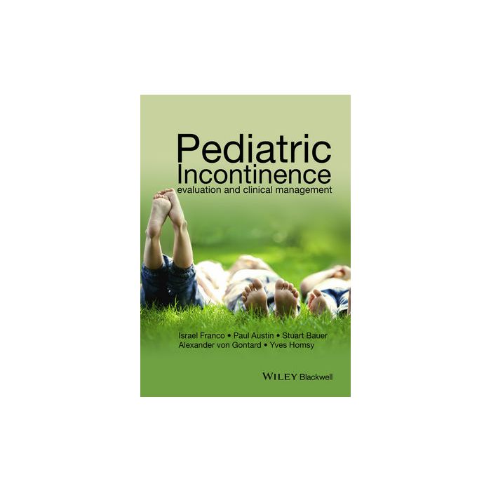 Pediatric Incontinence: Evaluation and Clinical Management Franco Israel; Austin Paul; Bauer Stuart; von Gontard Alexander; Homsy Yves Wiley - Blackwell 9781118814796 Pediatric Incontinence: Evaluation and Clinical Management Franco Israel; Austin Paul; Bauer Stuart; von Gontard Alexander; Homsy Yves Wiley - Blackwell 9781118814796