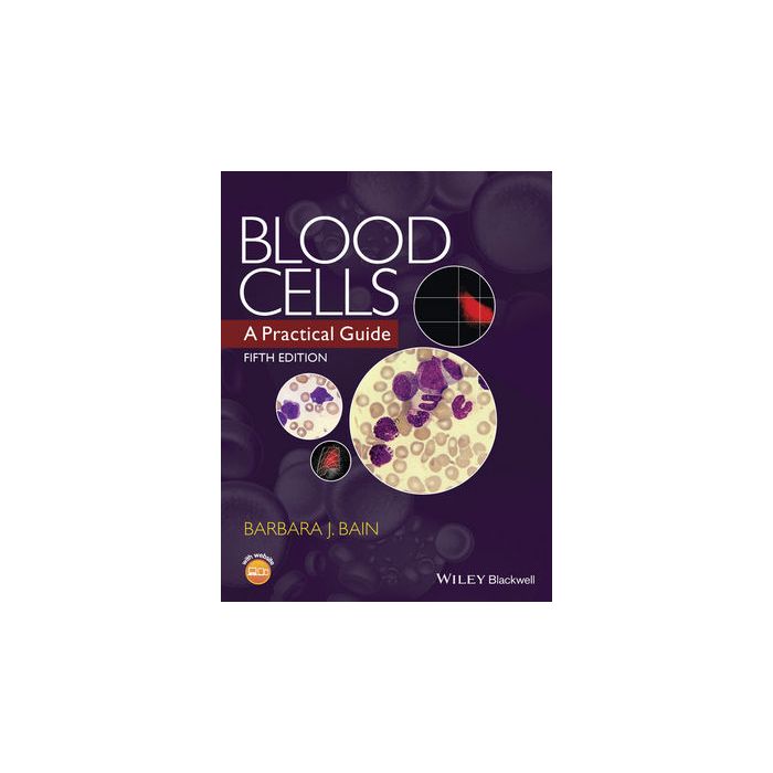 Blood Cells: A Practical Guide, 5ed.  Bain Barbara J.  Wiley - Blackwell  9781118817339