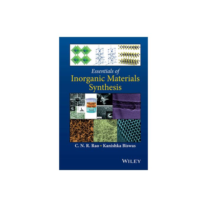 Essentials of Inorganic Materials Synthesis  Rao C. N. R.; Biswas Kanishka  Wiley - Blackwell  9781118832547