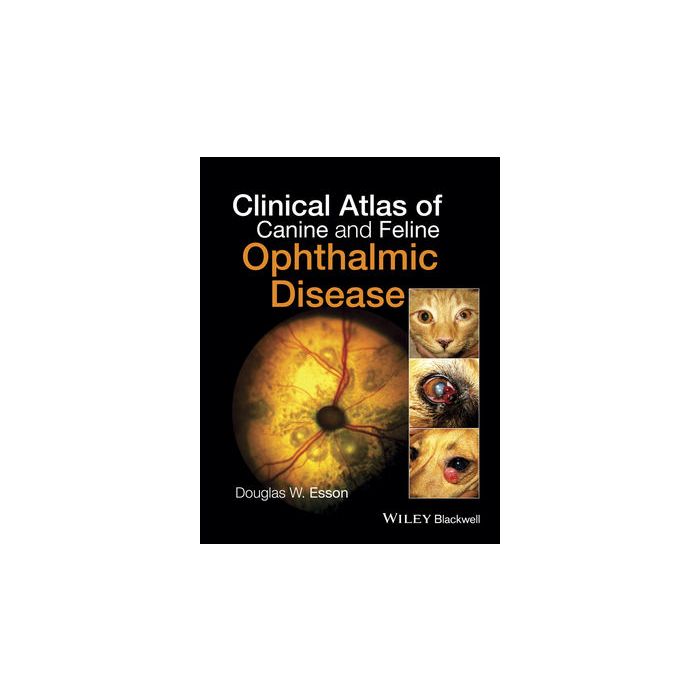 Clinical Atlas of Canine and Feline Ophthalmic Disease Esson Douglas W. Wiley - Blackwell 9781118840771 Clinical Atlas of Canine and Feline Ophthalmic Disease Esson Douglas W. Wiley - Blackwell 9781118840771