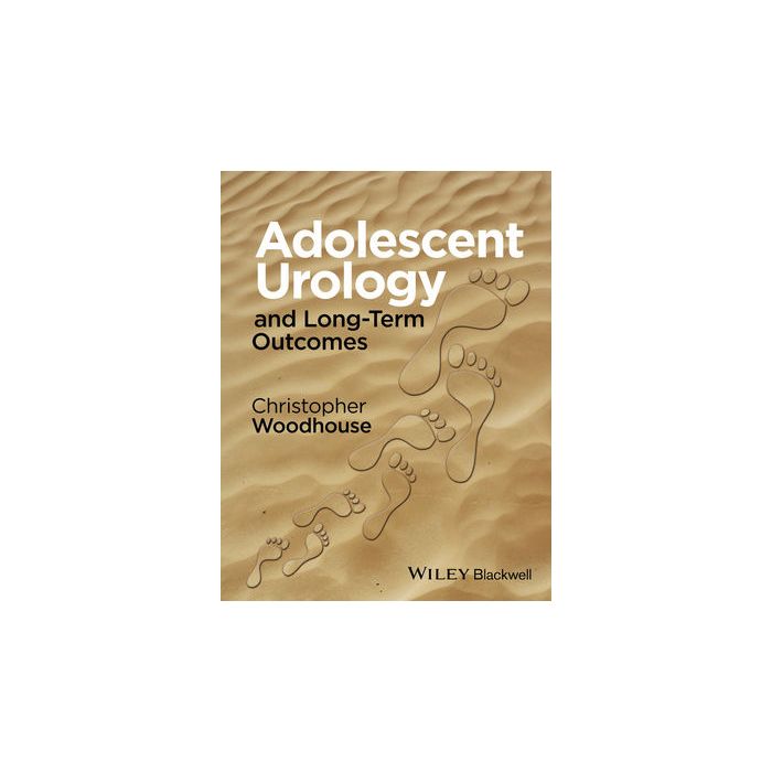 Adolescent Urology and Long-Term Outcomes Woodhouse Christopher R. J. Wiley - Blackwell 9781118844816 Adolescent Urology and Long-Term Outcomes Woodhouse Christopher R. J. Wiley - Blackwell 9781118844816