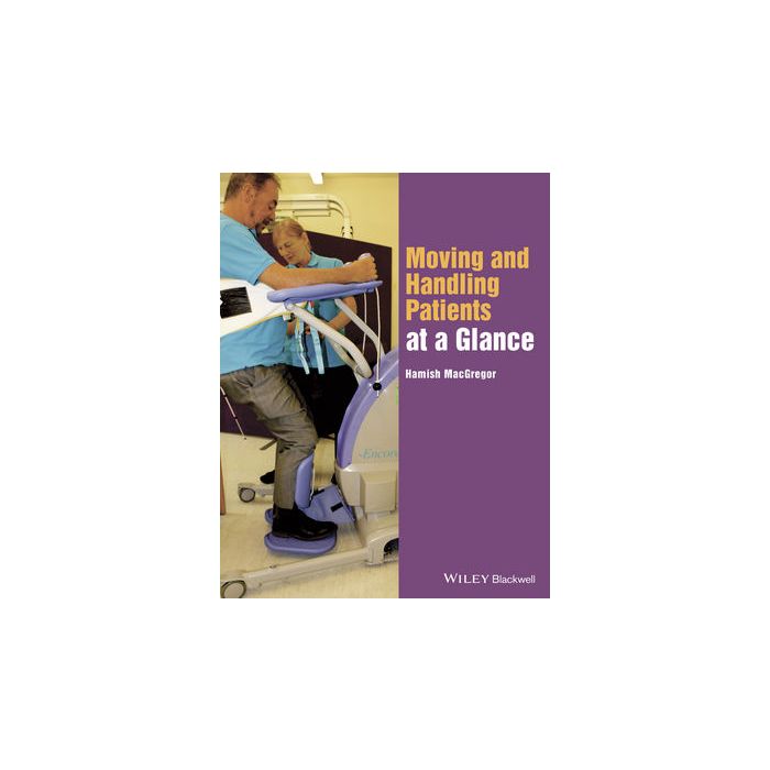 Moving and Handling Patients at a Glance  MacGregor Hamish  Wiley - Blackwell  9781118853436