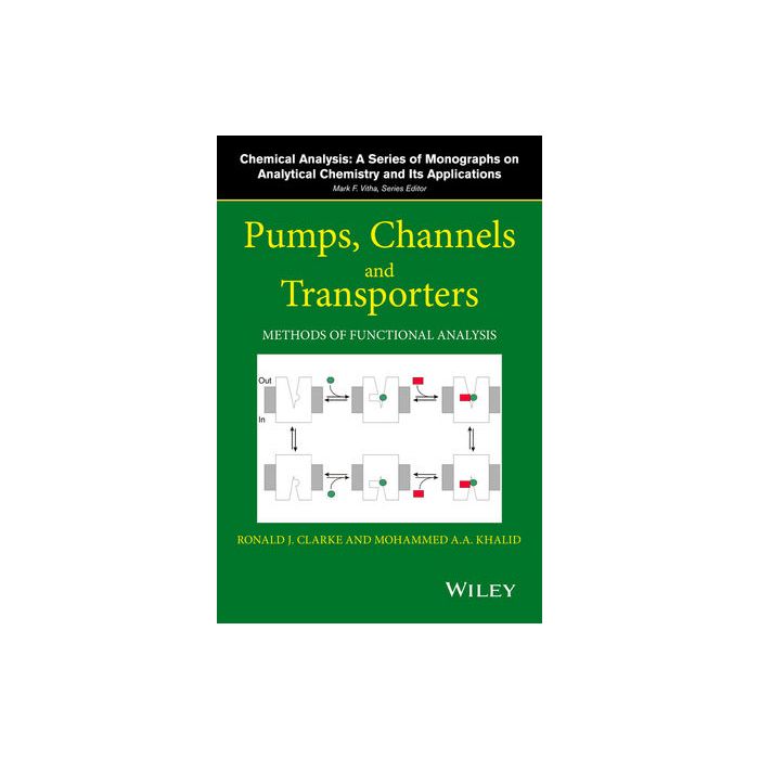 Pumps, Channels and Transporters: Methods of Functional Analysis  Clarke Ronald J.; Khalid Mohammed A. A.  Wiley - Blackwell  9781118858806