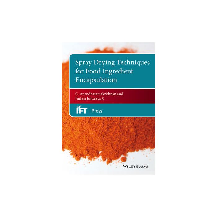 Spray Drying Techniques for Food Ingredient Encapsulation  Anandharamakrishnan C.  Wiley - Blackwell  9781118864197