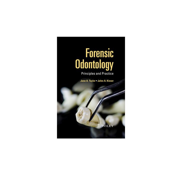 Forensic Odontology: Principles and Practice  Taylor Jane; Kieser Jules  Wiley - Blackwell  9781118864449