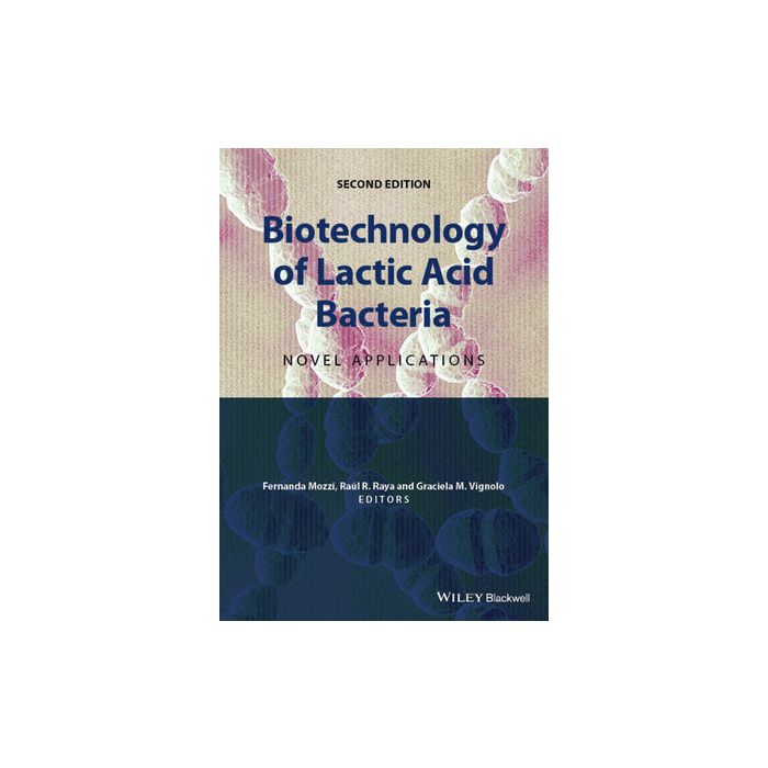 Biotechnology of Lactic Acid Bacteria: Novel Applications, 2ed.  Mozzi Fernanda; Raya Rául R.; Vignolo Graciela M.  Wiley - Blackwell   9781118868409