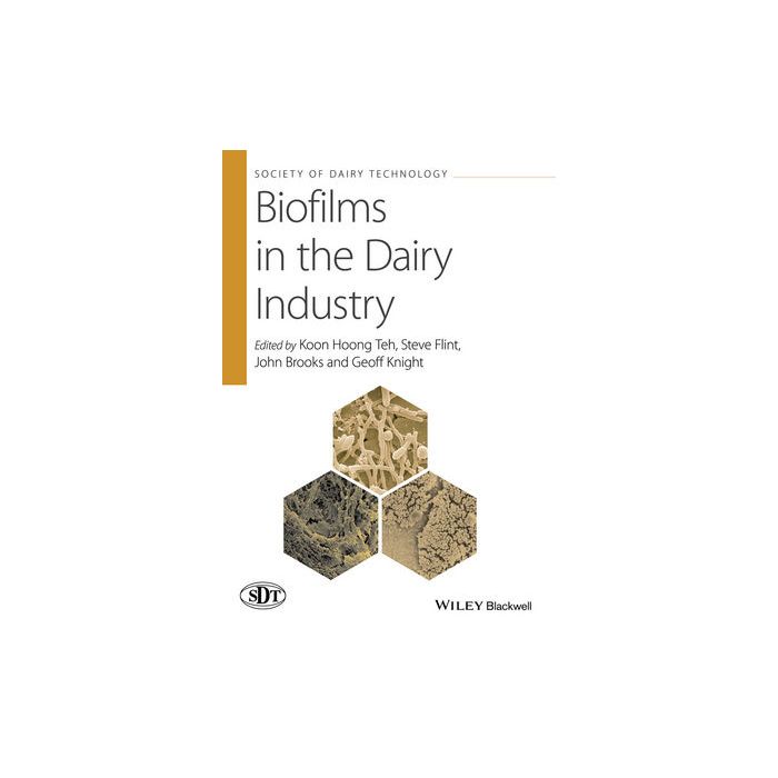 Biofilms in the Dairy Industry Teh Koon Hoong; Flint Steve; Brooks John; Knight Geoff Wiley - Blackwell 9781118876213 Biofilms in the Dairy Industry Teh Koon Hoong; Flint Steve; Brooks John; Knight Geoff Wiley - Blackwell 9781118876213