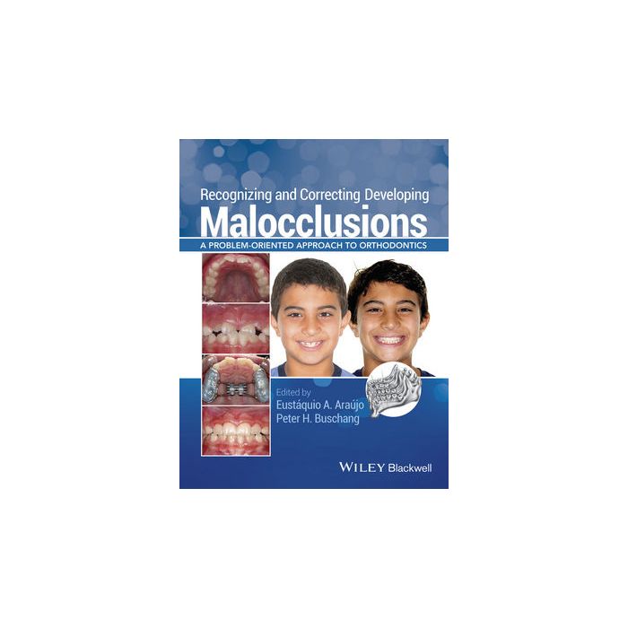 Recognizing and Correcting Developing Malocclusions: A Problem-Oriented Approach to Orthodontics  Araújo Eustáquio A.; Buschang Peter H.  Wiley - Blackwell  9781118886120