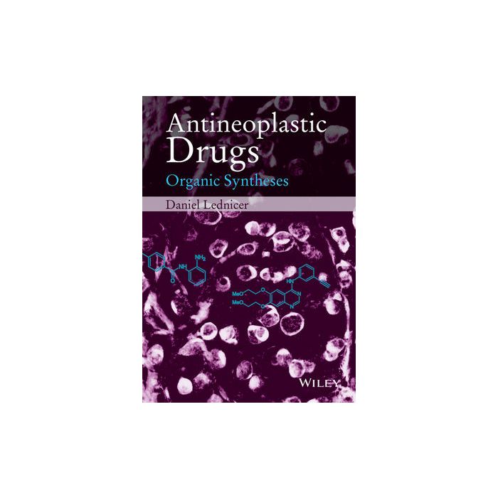Antineoplastic Drugs: Organic Syntheses  Lednicer Daniel  Wiley - Blackwell  9781118892541