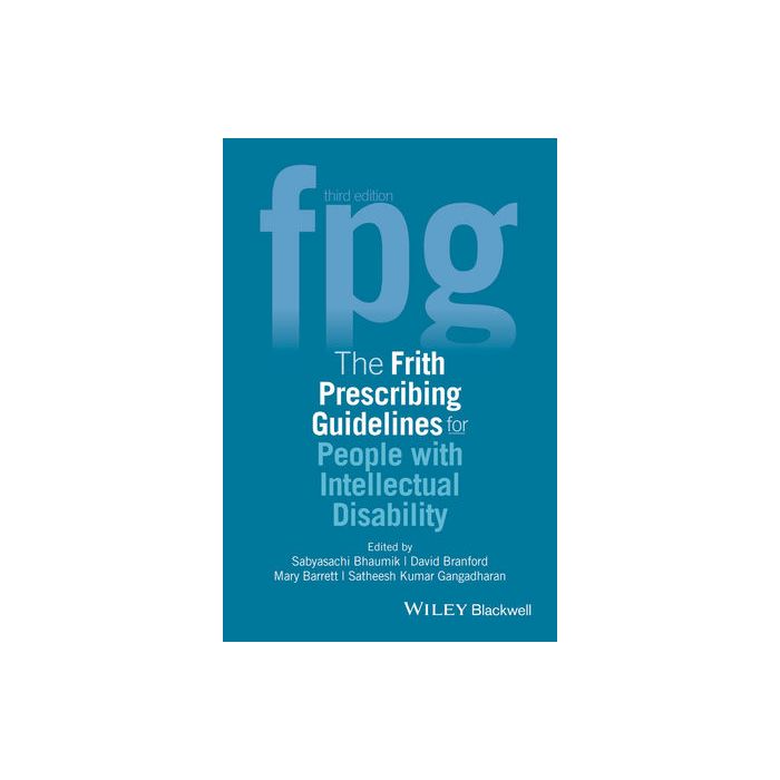 The Frith Prescribing Guidelines for People with Intellectual Disability, 3ed.  Bhaumik Sabyasachi; Gangadharan Satheesh Kumar; Branford David; Barrett Mary  Wiley - Blackwell  9781118897201