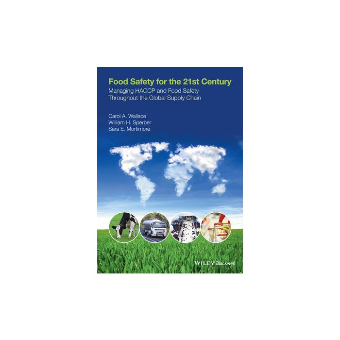 Food Safety for the 21st Century: Managing HACCP and Food Safety throughout the Global Supply Chain Wallace Carol; Sperber William; Mortimore Sara E. Wiley - Blackwell 9781118897980 Food Safety for the 21st Century: Managing HACCP and Food Safety throughout the Global Supply Chain Wallace Carol; Sperber William; Mortimore Sara E. Wiley - Blackwell 9781118897980
