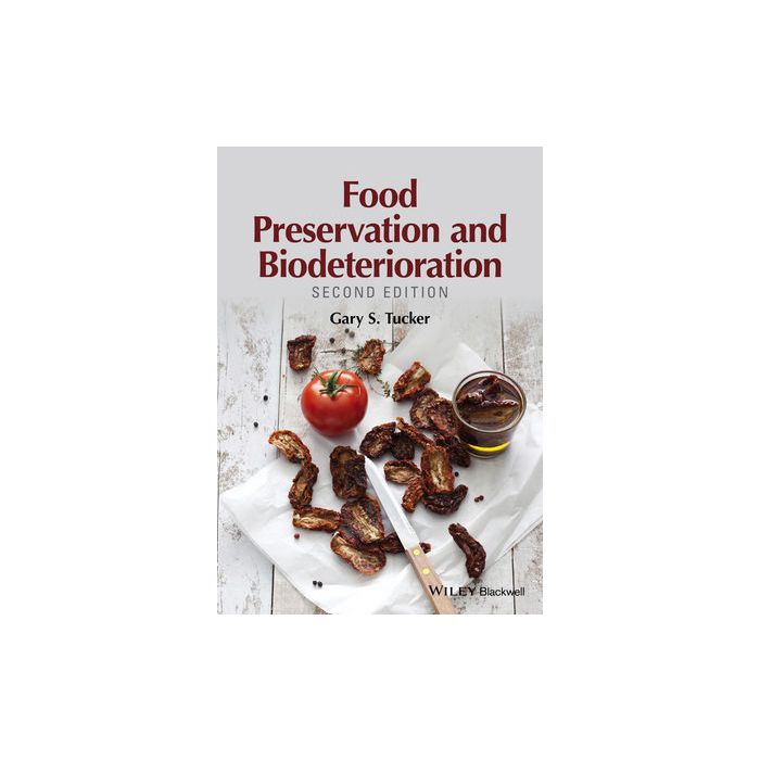Food Preservation and Biodeterioration, 2ed. Tucker Gary S. Wiley - Blackwell 9781118904626 Food Preservation and Biodeterioration, 2ed. Tucker Gary S. Wiley - Blackwell 9781118904626
