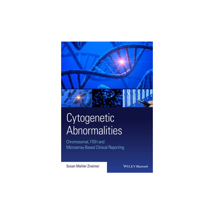 Cytogenetic Abnormalities: Chromosomal, FISH, and Microarray-Based Clinical Reporting and Interpretation of Result  Zneimer Susan  Wiley - Blackwell  9781118912492 Cytogenetic Abnormalities: Chromosomal, FISH, and Microarray-Based Clinical Reporting and Interpretation of Result  Zneimer Susan  Wiley - Blackwell  9781118912492