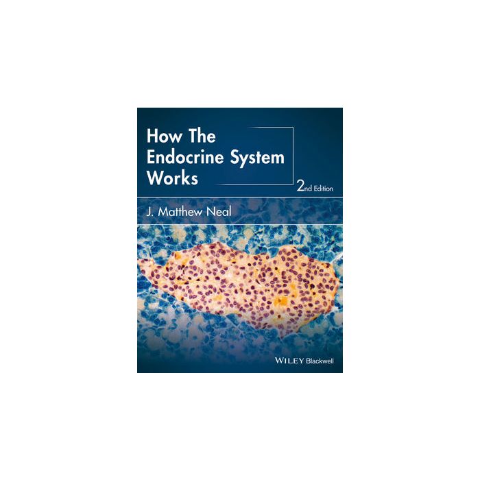 How the Endocrine System Works, 2ed. Neal J. Matthew Wiley - Blackwell 9781118931486 How the Endocrine System Works, 2ed. Neal J. Matthew Wiley - Blackwell 9781118931486