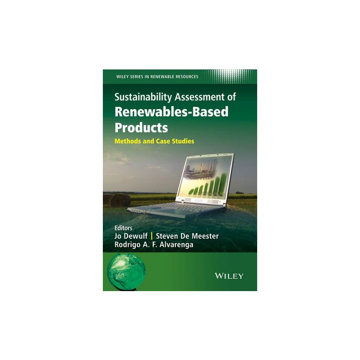 Sustainability Assessment of Renewables-Based Products: Methods and Case Studies  Dewulf Jo; De Meester Steven; Alvarenga Rodrigo A. F.  Wiley - Blackwell  9781118933947