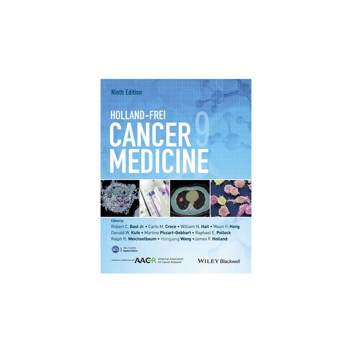 Holland-Frei Cancer Medicine, 9ed. Bast Robert C.; Croe Carlo M.; Hait William N.; Hong Waun Ki Wiley - Blackwell 9781118934692 Holland-Frei Cancer Medicine, 9ed. Bast Robert C.; Croe Carlo M.; Hait William N.; Hong Waun Ki Wiley - Blackwell 9781118934692