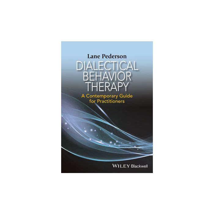 Dialectical Behavior Therapy: A Contemporary Guide for Practitioners Pederson Lane D. Wiley - Blackwell 9781118957929 Dialectical Behavior Therapy: A Contemporary Guide for Practitioners Pederson Lane D. Wiley - Blackwell 9781118957929