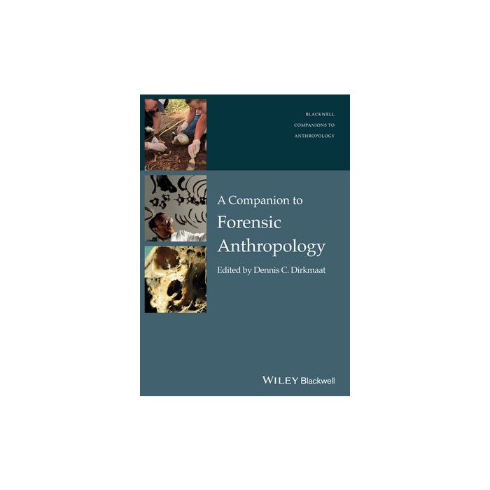 A Companion to Forensic Anthropology Dirkmaat Dennis Wiley - Blackwell 9781405191234 A Companion to Forensic Anthropology Dirkmaat Dennis Wiley - Blackwell 9781405191234