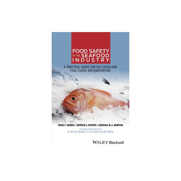 Food Safety in the Seafood Industry: A Practical Guide for ISO 22000 and FSSC 22000 Implementation Soares Nuno F.; Vicente António A.; Martins Cristina M. A. Wiley - Blackwell 9781118965078 Food Safety in the Seafood Industry: A Practical Guide for ISO 22000 and FSSC 22000 Implementation Soares Nuno F.; Vicente António A.; Martins Cristina M. A. Wiley - Blackwell 9781118965078