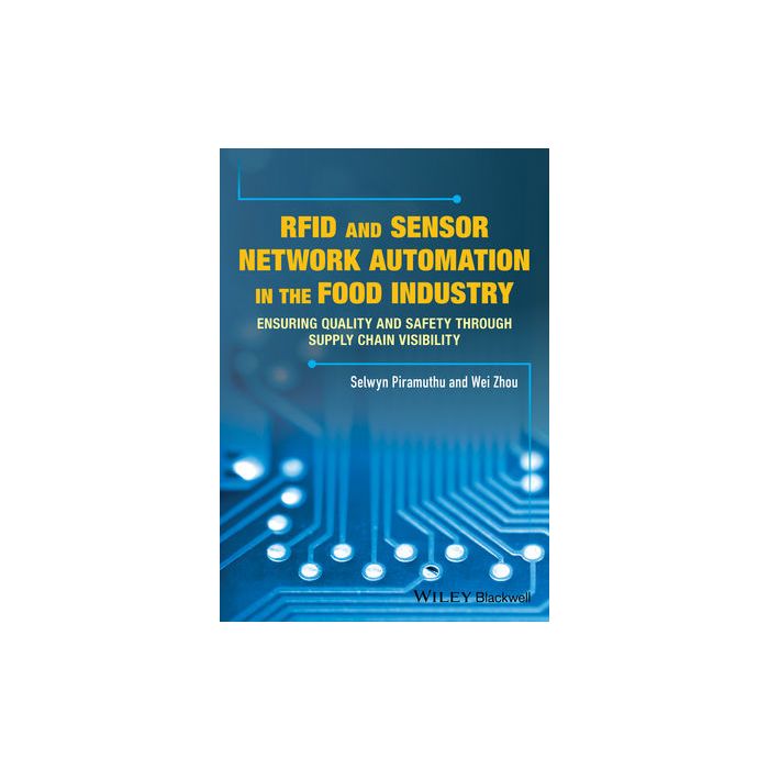 RFID and Sensor Network Automation in the Food Industry: Ensuring Quality and Safety through Supply Chain Visibility  Piramuthu Selwyn; Zhou Weibiao  Wiley - Blackwell  9781118967409