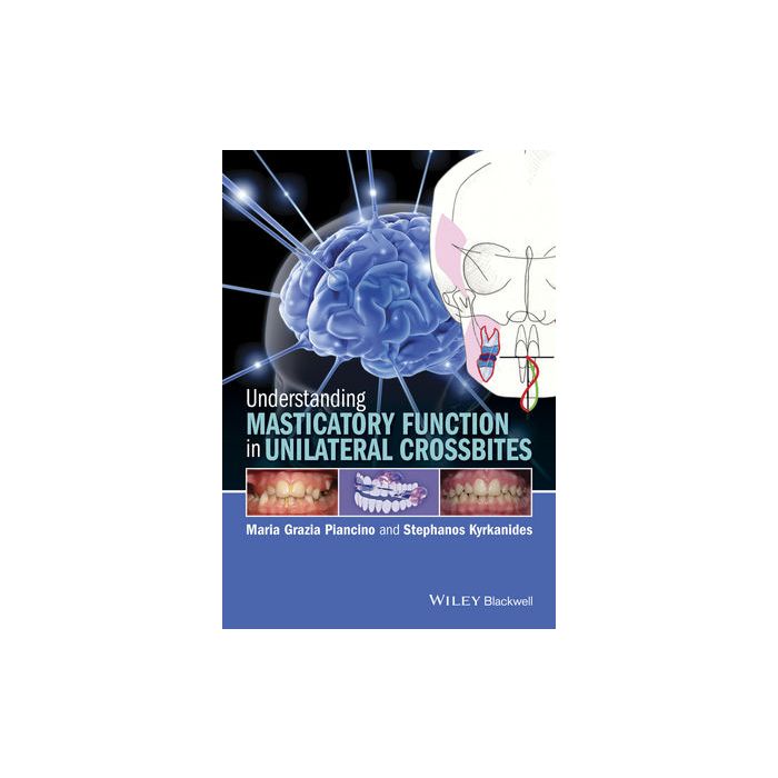 Understanding Masticatory Function in Unilateral Crossbites  Piancino Maria G.; Kyrkanides Stephanos  Wiley - Blackwell  9781118971871