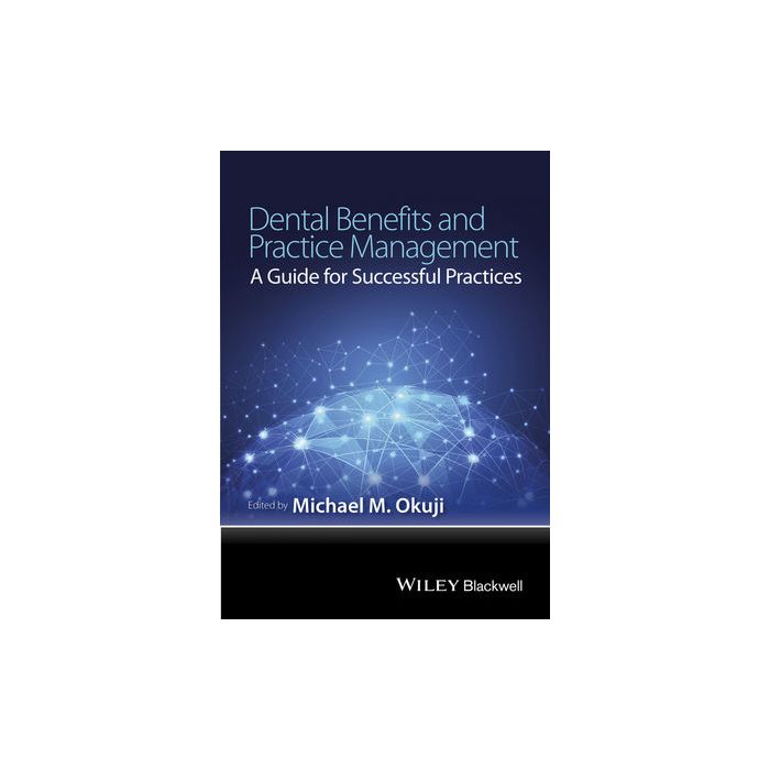 Dental Benefits and Practice Management: A Guide for Successful Practices  Okuji Michael M.  Wiley - Blackwell  9781118980347