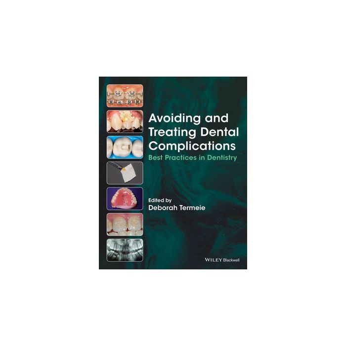 Avoiding and Treating Dental Complications: Best Practices in Dentistry  Termeie Deborah  Wiley - Blackwell  9781118988022