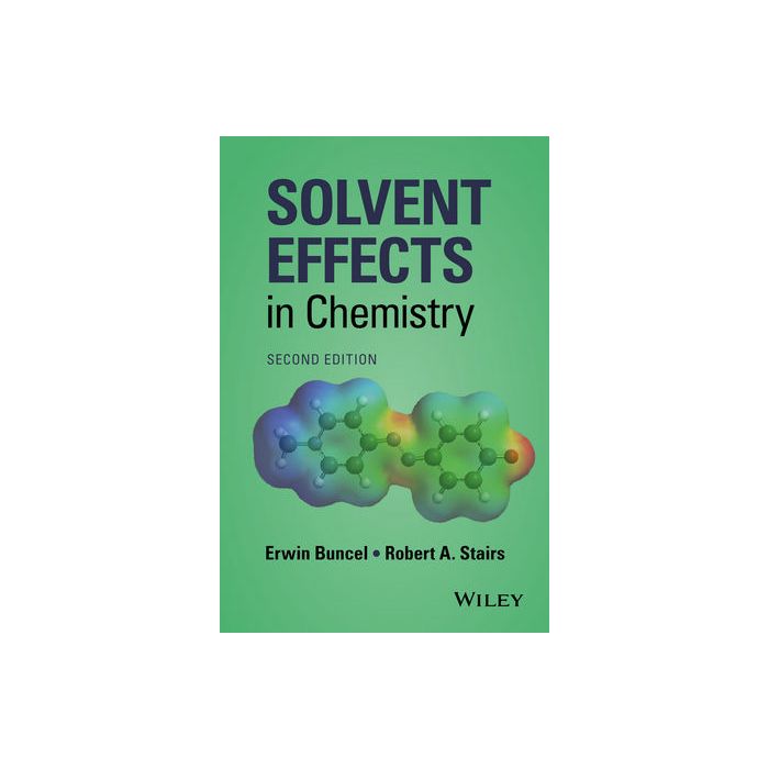 Solvent Effects in Chemistry, 2ed. Buncel Erwin; Stairs Robert A. Wiley - Blackwell 9781119030980 Solvent Effects in Chemistry, 2ed. Buncel Erwin; Stairs Robert A. Wiley - Blackwell 9781119030980