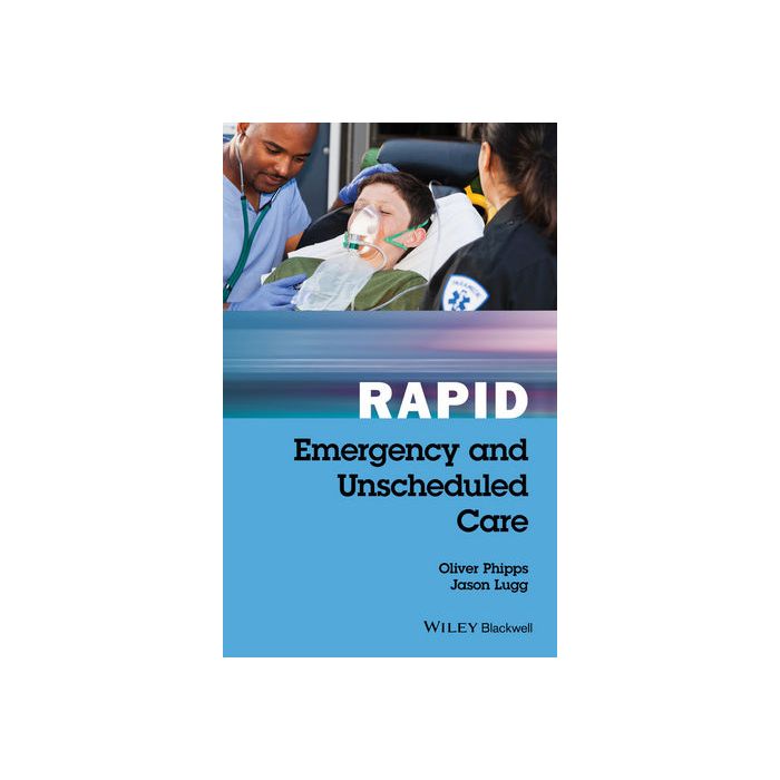Rapid Emergency & Unscheduled Care  Phipps Oliver; Lugg Jason  Wiley - Blackwell  9781119035855