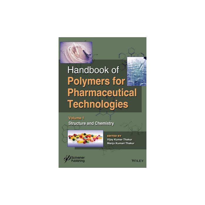 Handbook of Polymers for Pharmaceutical Technologies, Volume 1, Structure and Chemistry  Thakur Vijay Kumar; Thakur Manju Kumari  Wiley - Blackwell  9781119041344