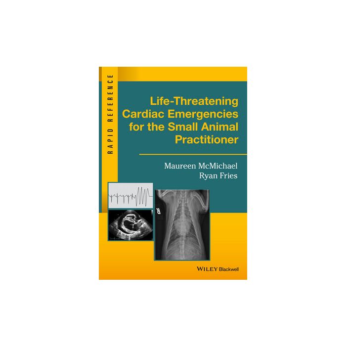 Life-Threatening Cardiac Emergencies for the Small Animal Practitioner McMichael Maureen; Fries Ryan Wiley - Blackwell 9781119042075 Life-Threatening Cardiac Emergencies for the Small Animal Practitioner McMichael Maureen; Fries Ryan Wiley - Blackwell 9781119042075