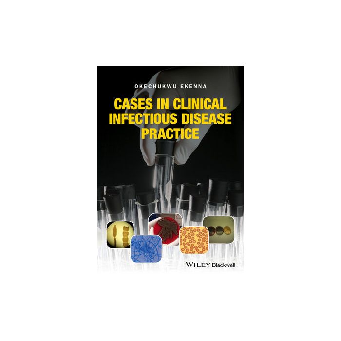 Cases in Clinical Infectious Disease Practice  Ekenna Okechukwu  Wiley - Blackwell  9781119044161 Cases in Clinical Infectious Disease Practice  Ekenna Okechukwu  Wiley - Blackwell  9781119044161