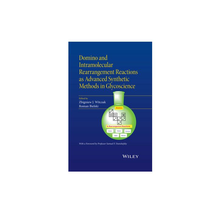 Domino and Intramolecular Rearrangement Reactions as Advanced Synthetic Methods in Glycoscience Witczak Zbigniew J.; Bielski Roman Wiley - Blackwell 9781119044208 Domino and Intramolecular Rearrangement Reactions as Advanced Synthetic Methods in Glycoscience Witczak Zbigniew J.; Bielski Roman Wiley - Blackwell 9781119044208