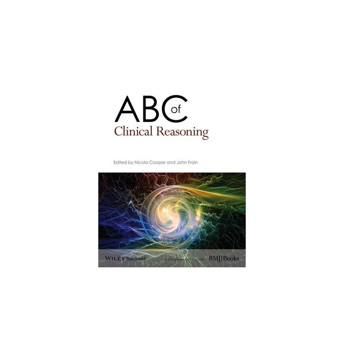 ABC of Clinical Reasoning  Cooper Nicola; Frain John  Wiley - Blackwell   9781119059080