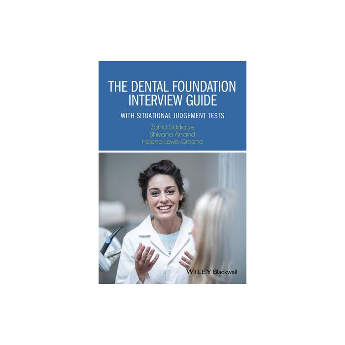 The Dental Foundation Interview Guide: With Situational Judgement Tests  Siddique Zahid; Anand Shivana; Lewis-Greene Helena  Wiley - Blackwell  9781119109143